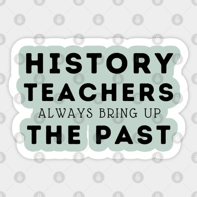 history teachers always bring up the past Sticker by natashawilona